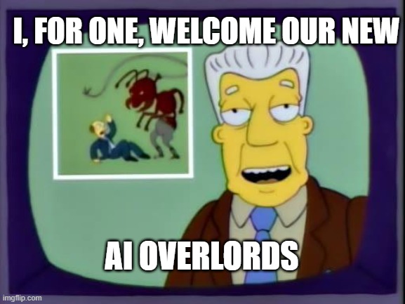 Welcome AI Overlords!